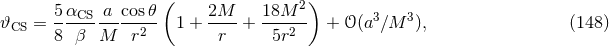 ( 2) 𝜗 = 5αCS--a-cos-𝜃 1 + 2M--+ 18M--- + 𝒪 (a3∕M 3), (148 ) CS 8 β M r2 r 5r2