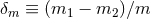 δm ≡ (m1 − m2 )βm