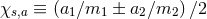 χs,a ≡ (a1∕m1 ± a2∕m2 )∕2