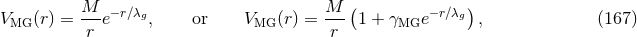 M M ( ) VMG (r) = --e− r∕λg, or VMG (r) = --- 1 + γMGe − r∕λg , (167 ) r r