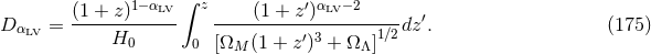(1 + z)1−αLV ∫ z (1 + z′)αLV− 2 ′ DαLV = ------------ ----------′3------1∕2dz . (175 ) H0 0 [ΩM (1 + z) + ΩΛ ]