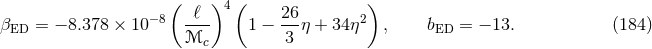 ( ℓ )4 ( 26 ) βED = − 8.378 × 10− 8 ---- 1 − --η + 34 η2 , bED = − 13. (184 ) ℳc 3