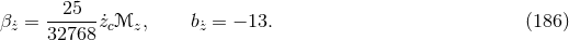 25 β ˙z = ------˙zcℳz, b˙z = − 13. (186 ) 32768