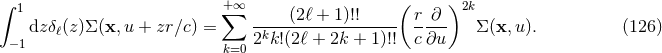 ∫ 1 +∑ ∞ ( )2k dz δℓ(z)Σ (x,u + zr∕c) = -----(2ℓ +-1)!!--- r-∂-- Σ (x,u). (126 ) −1 k=0 2kk!(2ℓ + 2k + 1)!! c ∂u