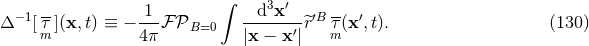 ∫ − 1 -- 1 d3x′ ′B -- ′ Δ [τm](x,t) ≡ − ---ℱ 𝒫B=0 ------′-^r τm(x ,t). (130 ) 4π |x − x |