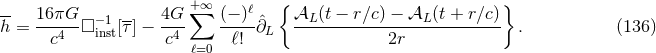 -- +∑∞ ℓ { } h = 16πG-□ −i1nst[τ] − 4G (− )-∂ˆL 𝒜L-(t −-r-∕c) −-𝒜L-(t-+-r∕c) . (136 ) c4 c4 ℓ=0 ℓ! 2r