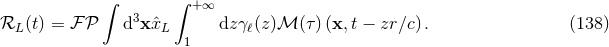 ∫ ∫ +∞ ℛL (t) = ℱ 𝒫 d3xˆxL dzγℓ(z)ℳ (τ )(x,t − zr∕c). (138 ) 1