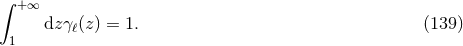 ∫ +∞ dzγℓ(z) = 1. (139 ) 1