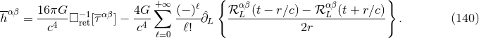 -- +∑∞ ℓ { αβ αβ } h αβ = 16πG--□− 1[ταβ] − 4G- (−-)-ˆ∂L ℛ-L-(t −-r∕c-) −-ℛ-L-(t +-r∕c) . (140 ) c4 ret c4 ℓ! 2r ℓ=0