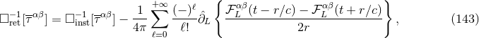 { } −1 -αβ −1 -αβ 1 +∑ ∞ (− )ℓ ℱ αLβ(t − r∕c) − ℱLαβ(t + r∕c) □ ret[τ ] = □ inst[τ ] − --- -----ˆ∂L ---------------------------- , (143 ) 4π ℓ=0 ℓ! 2r