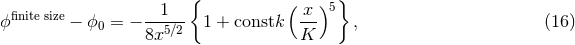 { } finite size 1 ( x )5 ϕ − ϕ0 = − 8x5∕2 1 + constk K-- , (16 )