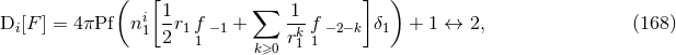( [ ] ) i 1- ∑ 1-- Di[F ] = 4 πPf n1 2r1f1 −1 + rk1 f1 − 2− k δ1 + 1 ↔ 2, (168 ) k≥0