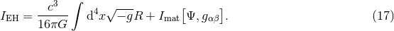 c3 ∫ √--- [ ] IEH = ------ d4x − gR + Imat Ψ,gα β . (17 ) 16 πG