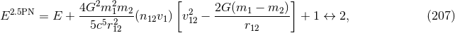 2 2 [ ] E2.5PN = E + 4G--m-1m2-(n v ) v2 − 2G-(m1-−-m2-)- + 1 ↔ 2, (207 ) 5c5r212 12 1 12 r12