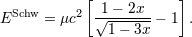 Schw 2 [ 1− 2x ] E = μc √1-−-3x − 1 .