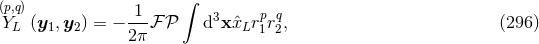 (p,q) 1 ∫ p q YL (y1,y2) = − ---ℱ 𝒫 d3x ˆxLr1r2, (296 ) 2π