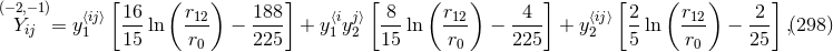 (− 2,−1) [16 (r ) 188 ] [ 8 ( r ) 4 ] [2 ( r ) 2] Yij = y⟨1ij⟩ ---ln --12 − ---- + y⟨1i yj2⟩ --ln -12- − ---- + y⟨2ij⟩ --ln -12 − --- ,(298 ) 15 r0 225 15 r0 225 5 r0 25