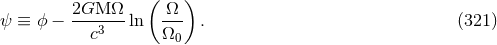 ( ) 2GM Ω Ω ψ ≡ ϕ − --c3---ln Ω-- . (321 ) 0