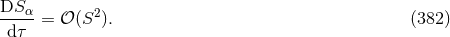 DS-α-= 𝒪(S2 ). (382 ) dτ