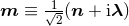 m ≡ √12(n + iλ )