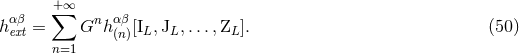 αβ +∑∞ n αβ h ext = G h (n)[IL, JL,...,ZL ]. (50 ) n=1