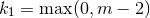 k1 = max (0,m − 2)