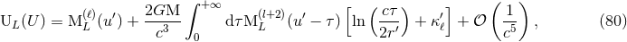 ∫ ( ) (ℓ) ′ 2GM + ∞ (l+2 ) ′ [ (cτ ) ′] 1 UL (U ) = M L (u ) + --3-- dτM L (u − τ) ln --′ + κℓ + 𝒪 -5 , (80 ) c 0 2r c