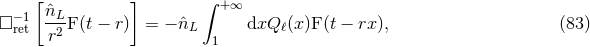 [ ] ∫ +∞ −1 ˆnL- □ ret r2 F(t − r) = − ˆnL 1 dxQ ℓ(x )F (t − rx ), (83 )