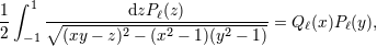 ∫ 1 1 ∘---------dzPℓ(z)---------- 2 −1 (xy− z)2 − (x2 − 1)(y2 − 1) = Q ℓ(x)Pℓ(y),