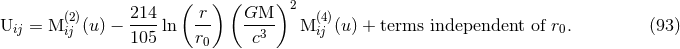 ( ) ( )2 (2) 214- r- GM-- (4) Uij = M ij (u ) − 105 ln r0 c3 M ij (u) + terms independent of r0. (93 )