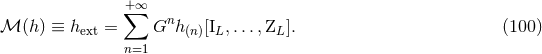 +∞ ∑ n ℳ (h) ≡ hext = G h (n)[IL,...,ZL]. (100 ) n=1