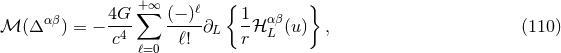 4G +∑ ∞ (− )ℓ { 1 } ℳ (Δ αβ) = − --- -----∂L --ℋ αLβ(u) , (110 ) c4 ℓ=0 ℓ! r