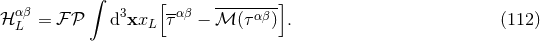 ∫ αβ 3 [-αβ -----αβ-] ℋ L = ℱ 𝒫 d xxL τ − ℳ (τ ) . (112 )