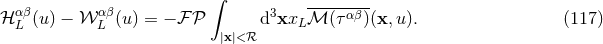 ∫ αβ αβ 3 -----αβ- ℋ L (u) − 𝒲 L (u) = − ℱ 𝒫 d xxLℳ (τ )(x,u ). (117 ) |x|< ℛ