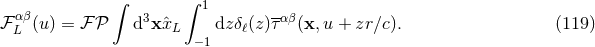 ∫ ∫ 1 -- ℱ αLβ(u) = ℱ 𝒫 d3xˆxL dzδℓ(z)ταβ(x,u + zr ∕c). (119 ) −1