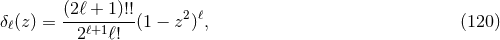 (2ℓ + 1)!! δℓ(z ) = --ℓ+1----(1 − z2)ℓ, (120 ) 2 ℓ!