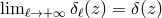 lim β→+ ∞ δβ(z) = δ(z)