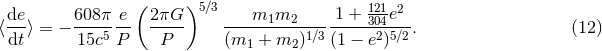 ( )5 ∕3 121 2 ⟨de⟩ = − 608-π e- 2πG-- ----m1m2------1-+-304e--. (12 ) dt 15c5 P P (m1 + m2)1∕3(1 − e2)5∕2