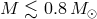 M ≲ 0.8M ⊙