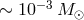 ∼ 10−3M ⊙