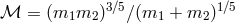 ℳ = (m1m2 )3∕5∕(m1 + m2)1∕5