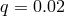 q = 0.02