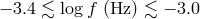 − 3.4 ≲ log f (Hz ) ≲ − 3.0
