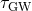 τGW