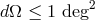 2 dΩ ≤ 1 deg
