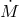 M˙