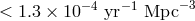 < 1.3 × 10 −4 yr− 1 Mpc −3