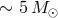 ∼ 5M ⊙