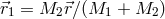 ⃗r1 = M2 ⃗r∕(M1 + M2 )