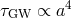 τGW ∝ a4